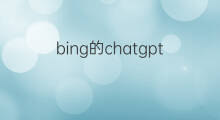 bing的chatgpt(chatgpt的新版bing搜索)